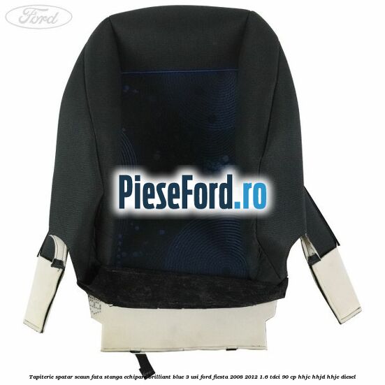 Tapiterie spatar scaun fata stanga echipare brilliant blue 3 usi Ford Fiesta 2008-2012 1.6 TDCi 90 cp