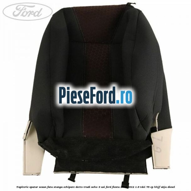 Tapiterie spatar scaun fata stanga echipare dotts trudi soho 3 usi Ford Fiesta 2008-2012 1.6 TDCi 75 cp HHJF, UBJA diesel