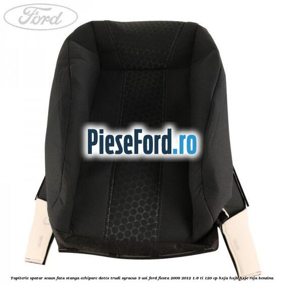 Tapiterie spatar scaun fata stanga echipare dotts trudi syracus 3 usi Ford Fiesta 2008-2012 1.6 Ti 120 cp HXJA, HXJB, HXJE, RVJA benzina