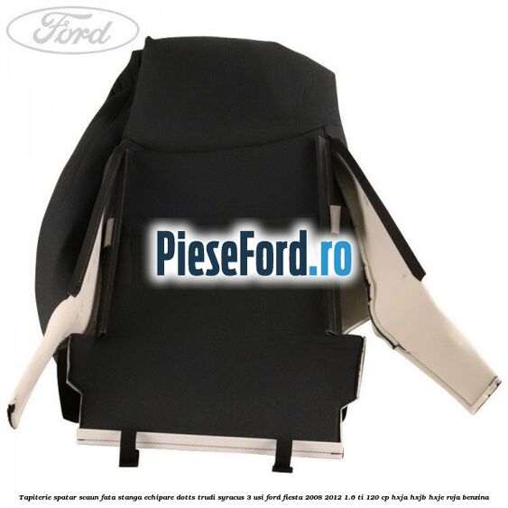 Tapiterie spatar scaun fata stanga echipare dotts trudi syracus 3 usi Ford Fiesta 2008-2012 1.6 Ti 120 cp HXJA, HXJB, HXJE, RVJA benzina