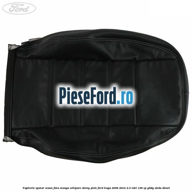 Tapiterie spatar scaun fata stanga echipare Ebony piele Ford Kuga 2008-2012 2.0 TDCi 136 cp G6DG, UKDA diesel