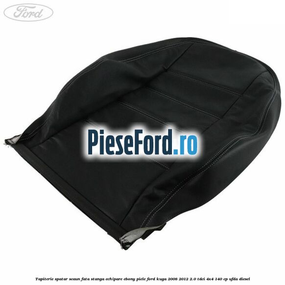 Tapiterie spatar scaun fata stanga echipare Ebony piele Ford Kuga 2008-2012 2.0 TDCI 4x4 140 cp UFDA diesel