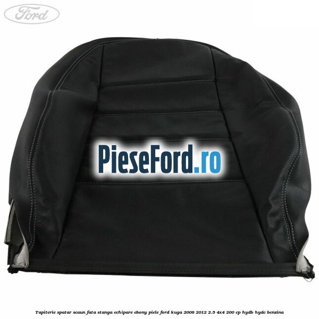 Tapiterie spatar scaun fata stanga echipare Ebony piele Ford Kuga 2008-2012 2.5 4x4 200 cp HYDB, HYDC benzina