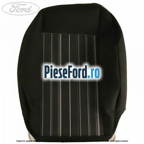 Tapiterie spatar scaun fata stanga echipare Ecrin Ford Focus 2008-2011 2.0 145 cp Tapiterie spatar scaun fata stanga echipare Ecrin Ford Focus 2008-2011 2.0 145 cp AODA, AODB, AODE, SYDA benzina