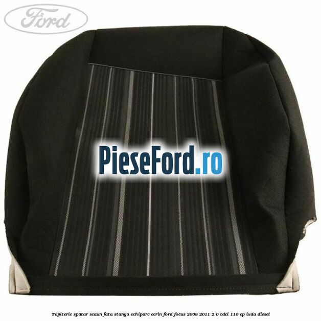 Tapiterie spatar scaun fata stanga echipare Ecrin Ford Focus 2008-2011 2.0 TDCi 110 cp IXDA diesel