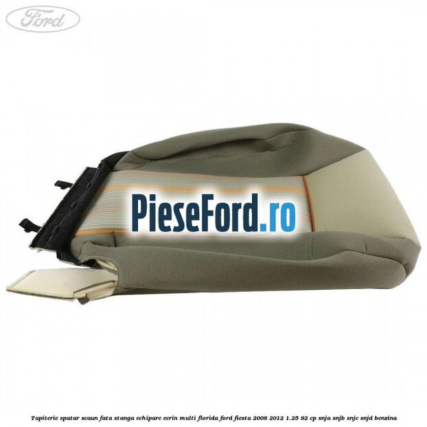 Tapiterie spatar scaun fata stanga echipare ecrin multi florida Ford Fiesta 2008-2012 1.25 82 cp SNJA, SNJB, SNJC, SNJD benzina