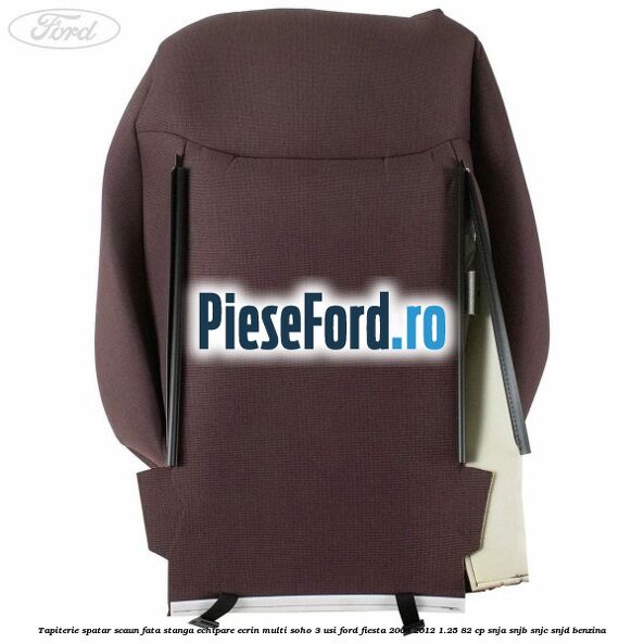 Tapiterie spatar scaun fata stanga echipare ecrin multi soho 3 usi Ford Fiesta 2008-2012 1.25 82 cp SNJA, SNJB, SNJC, SNJD benzina