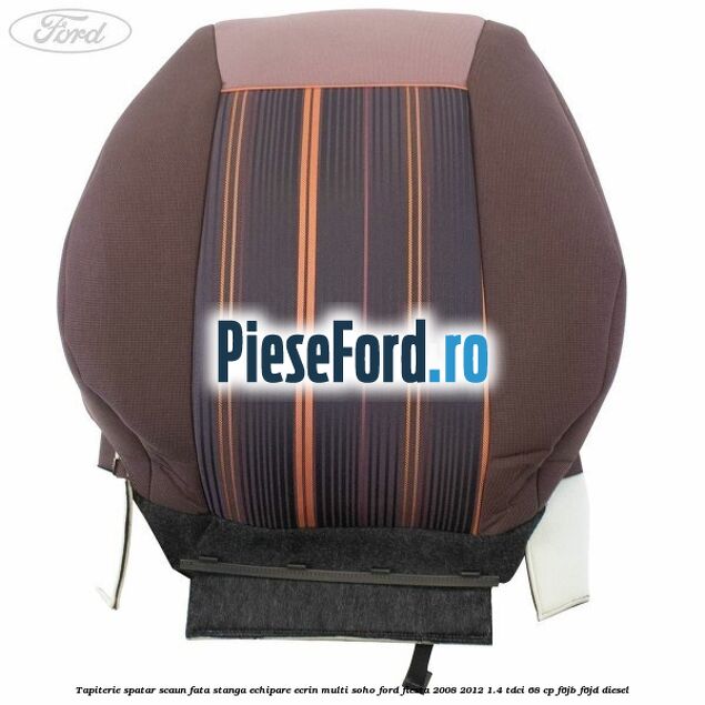 Tapiterie spatar scaun fata stanga echipare ecrin multi soho Ford Fiesta 2008-2012 1.4 TDCi 68 cp F6JB, F6JD diesel