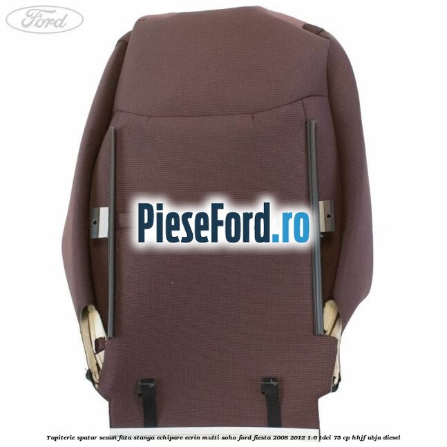 Tapiterie spatar scaun fata stanga echipare ecrin multi soho Ford Fiesta 2008-2012 1.6 TDCi 75 cp HHJF, UBJA diesel