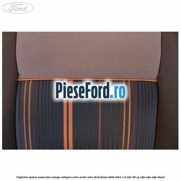 Tapiterie spatar scaun fata stanga echipare ecrin multi soho Ford Fiesta 2008-2012 1.6 TDCi 95 cp Tapiterie spatar scaun fata stanga echipare ecrin multi soho Ford Fiesta 2008-2012 1.6 TDCi 95 cp T3JA, TZJA, TZJB diesel