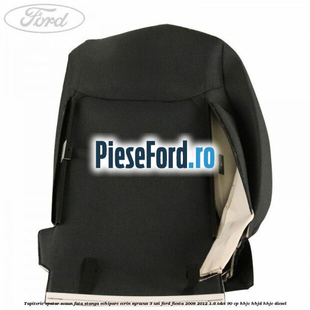 Tapiterie spatar scaun fata stanga echipare ecrin syracus 3 usi Ford Fiesta 2008-2012 1.6 TDCi 90 cp HHJC, HHJD, HHJE diesel