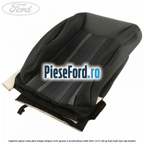 Tapiterie spatar scaun fata stanga echipare ecrin syracus 3 usi Ford Fiesta 2008-2012 1.6 Ti 120 cp