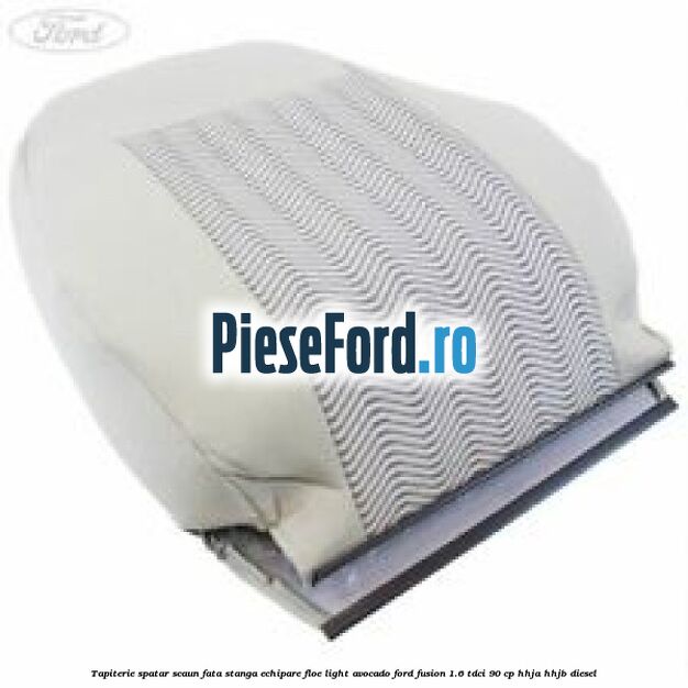 Tapiterie spatar scaun fata stanga echipare floe light avocado Ford Fusion 1.6 TDCi 90 cp HHJA, HHJB diesel