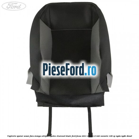 Tapiterie spatar scaun fata stanga echipare gecko charcoal black Ford Focus 2011-2014 1.6 TDCi ECOnetic 105 cp NGDA, NGDB diesel