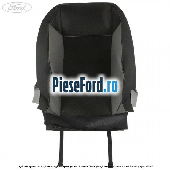 Tapiterie spatar scaun fata stanga echipare gecko charcoal black Ford Focus 2011-2014 2.0 TDCi 115 cp TYDA diesel