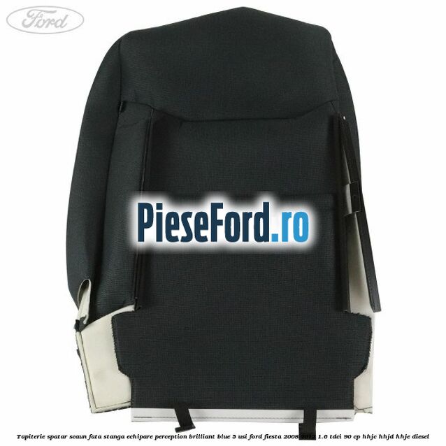 Tapiterie spatar scaun fata stanga echipare perception brilliant blue 5 usi Ford Fiesta 2008-2012 1.6 TDCi 90 cp HHJC, HHJD, HHJE diesel
