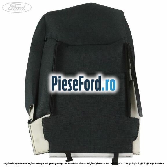 Tapiterie spatar scaun fata stanga echipare perception brilliant blue 5 usi Ford Fiesta 2008-2012 1.6 Ti 120 cp HXJA, HXJB, HXJE, RVJA benzina