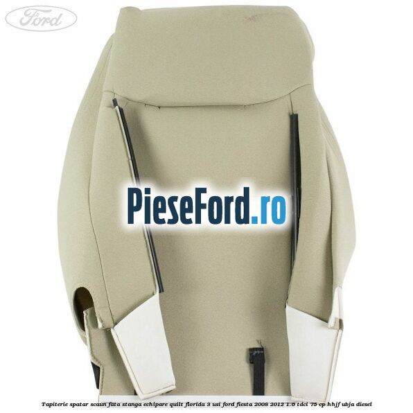 Tapiterie spatar scaun fata stanga echipare quilt florida 3 usi Ford Fiesta 2008-2012 1.6 TDCi 75 cp HHJF, UBJA diesel