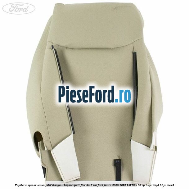 Tapiterie spatar scaun fata stanga echipare quilt florida 3 usi Ford Fiesta 2008-2012 1.6 TDCi 90 cp HHJC, HHJD, HHJE diesel