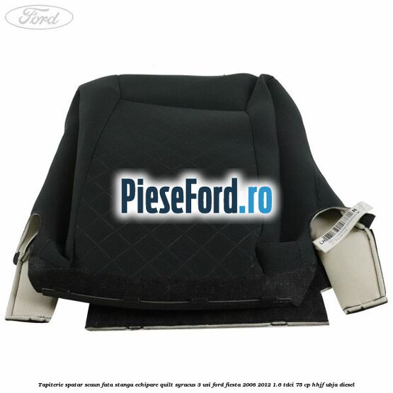 Tapiterie spatar scaun fata stanga echipare quilt syracus 3 usi Ford Fiesta 2008-2012 1.6 TDCi 75 cp HHJF, UBJA diesel