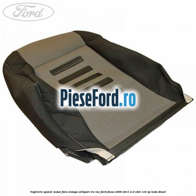 Tapiterie spatar scaun fata stanga echipare Tic Toc Ford Focus 2008-2011 2.0 TDCi 110 cp Tapiterie spatar scaun fata stanga echipare Tic Toc Ford Focus 2008-2011 2.0 TDCi 110 cp IXDA diesel