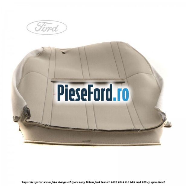 Tapiterie spatar scaun fata stanga echipare tony lichen Ford Transit 2006-2014 2.2 TDCi RWD 125 cp CYRA diesel