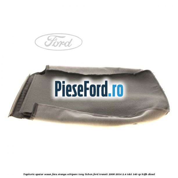 Tapiterie spatar scaun fata stanga echipare tony lichen Ford Transit 2006-2014 2.4 TDCi 140 cp H9FB diesel