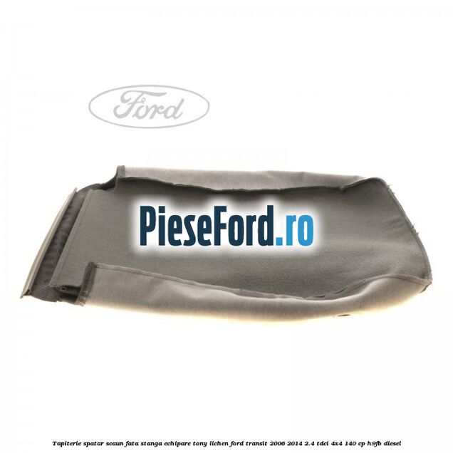 Tapiterie spatar scaun fata stanga echipare tony lichen Ford Transit 2006-2014 2.4 TDCi 4x4 140 cp Tapiterie spatar scaun fata stanga echipare tony lichen Ford Transit 2006-2014 2.4 TDCi 4x4 140 cp H9FB diesel