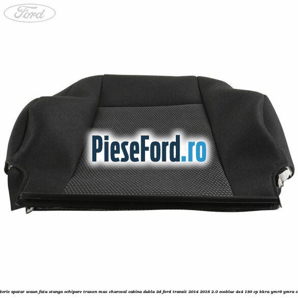 Tapiterie spatar scaun fata stanga echipare traxon max charcoal cabina dubla 2D Ford Transit 2014-2018 2.0 EcoBlue 4x4 130 cp BKRA, YMR6, YMRA diesel