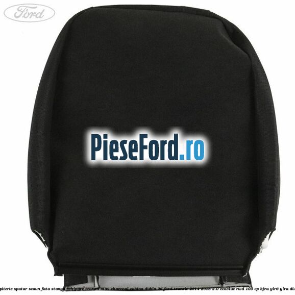 Tapiterie spatar scaun fata stanga echipare traxon max charcoal cabina dubla 2D Ford Transit 2014-2018 2.0 EcoBlue RWD 105 cp BJRA, YLR6, YLRA diesel