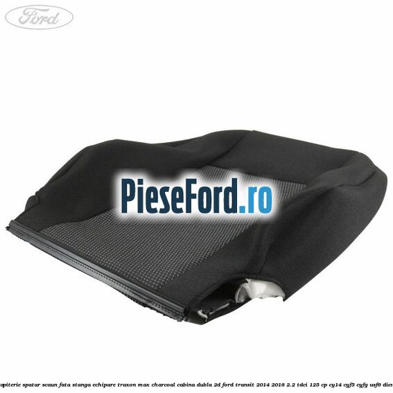 Tapiterie spatar scaun fata stanga echipare traxon max charcoal cabina dubla 2D Ford Transit 2014-2018 2.2 TDCi 125 cp CY14, CYF5, CYFG, USF6 diesel