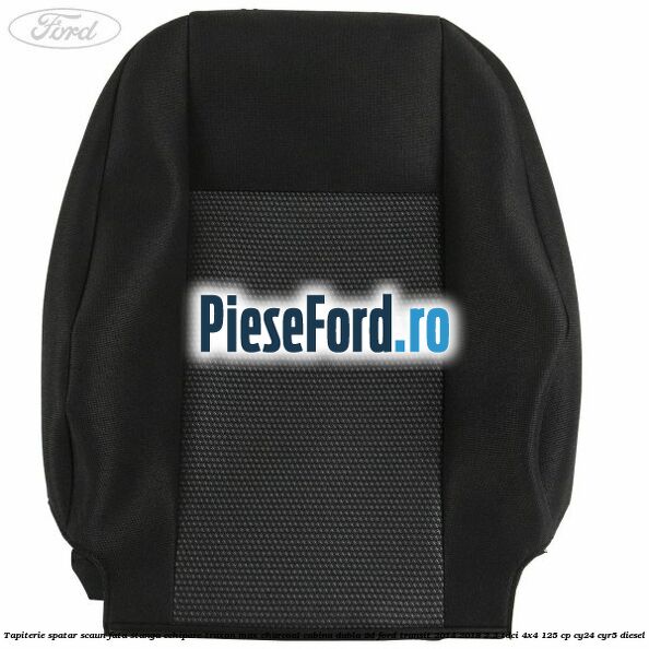 Tapiterie spatar scaun fata stanga echipare traxon max charcoal cabina dubla 2D Ford Transit 2014-2018 2.2 TDCi 4x4 125 cp CY24, CYR5 diesel