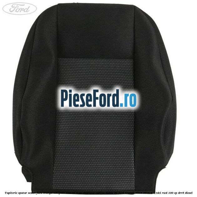 Tapiterie spatar scaun fata stanga echipare traxon max charcoal cabina dubla 2D Ford Transit 2014-2018 2.2 TDCi RWD 100 cp DRR5 diesel