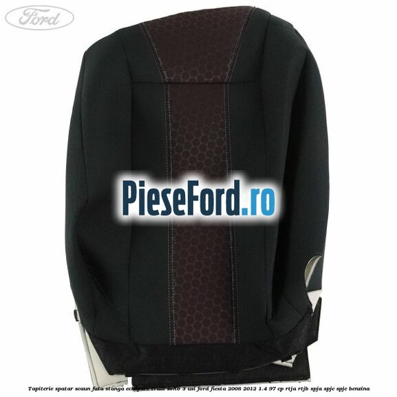Tapiterie spatar scaun fata stanga echipare trudi soho 3 usi Ford Fiesta 2008-2012 1.4 97 cp