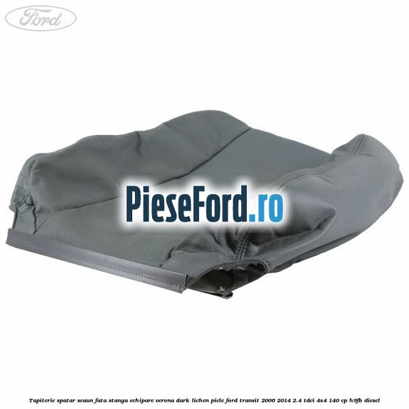 Tapiterie spatar scaun fata stanga echipare verona dark lichen piele Ford Transit 2006-2014 2.4 TDCi 4x4 140 cp H9FB diesel