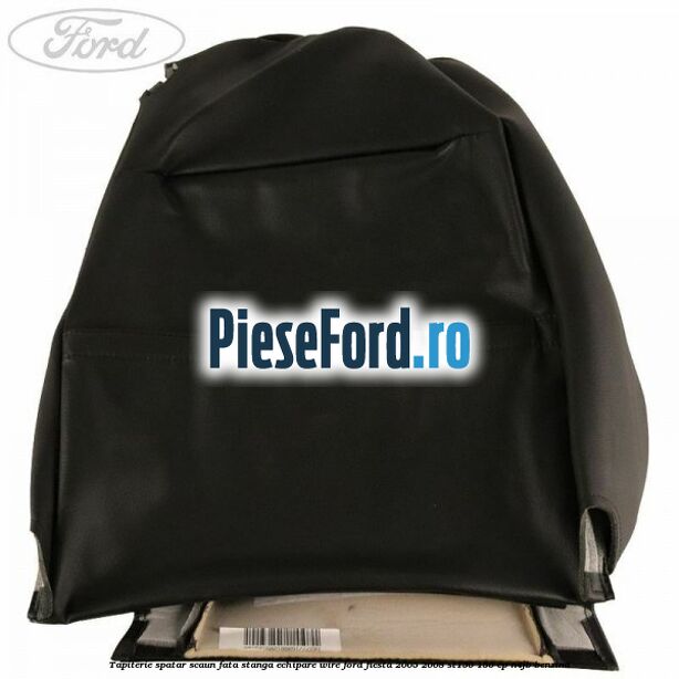 Tapiterie spatar scaun fata stanga echipare wire Ford Fiesta 2005-2008 ST150 150 cp N4JB benzina