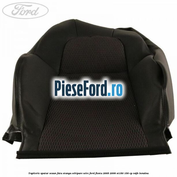 Tapiterie spatar scaun fata stanga echipare wire Ford Fiesta 2005-2008 ST150 150 cp N4JB benzina