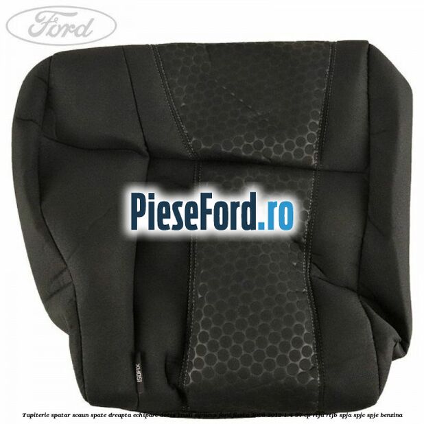 Tapiterie spatar scaun spate dreapta echipare dotts trudi syracus Ford Fiesta 2008-2012 1.4 97 cp RTJA, RTJB, SPJA, SPJC, SPJE benzina