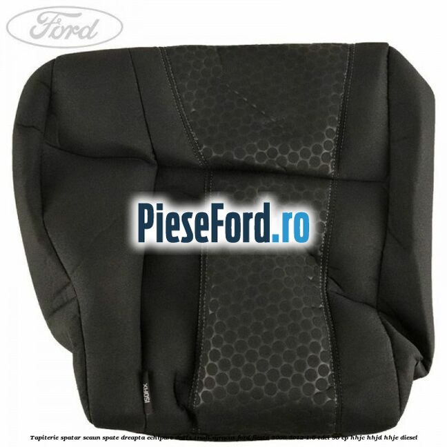 Tapiterie spatar scaun spate dreapta echipare dotts trudi syracus Ford Fiesta 2008-2012 1.6 TDCi 90 cp HHJC, HHJD, HHJE diesel