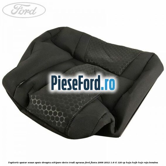 Tapiterie spatar scaun spate dreapta echipare dotts trudi syracus Ford Fiesta 2008-2012 1.6 Ti 120 cp HXJA, HXJB, HXJE, RVJA benzina