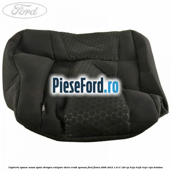 Tapiterie spatar scaun spate dreapta echipare dotts trudi syracus Ford Fiesta 2008-2012 1.6 Ti 120 cp HXJA, HXJB, HXJE, RVJA benzina