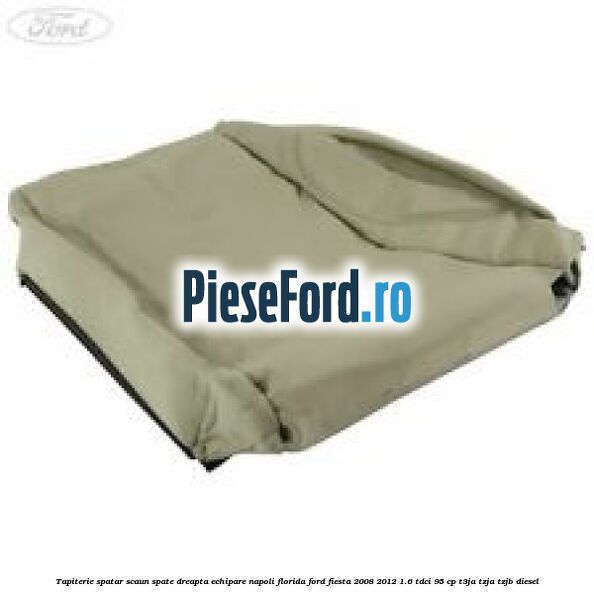 Tapiterie spatar scaun spate dreapta echipare napoli florida Ford Fiesta 2008-2012 1.6 TDCi 95 cp T3JA, TZJA, TZJB diesel