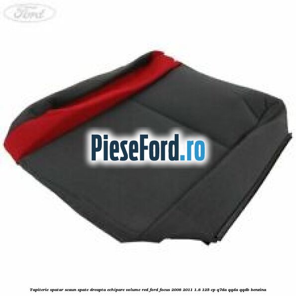 Tapiterie spatar scaun spate dreapta echipare volume red Ford Focus 2008-2011 1.8 125 cp Q7DA, QQDA, QQDB benzina