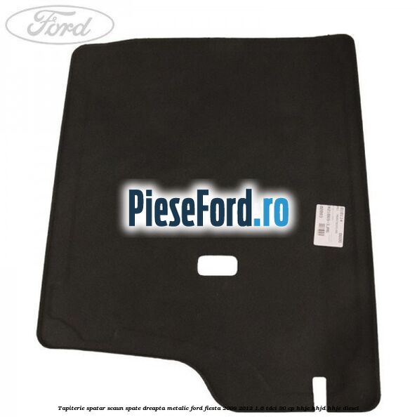 Tapiterie spatar scaun spate dreapta metalic Ford Fiesta 2008-2012 1.6 TDCi 90 cp Tapiterie spatar scaun spate dreapta metalic Ford Fiesta 2008-2012 1.6 TDCi 90 cp HHJC, HHJD, HHJE diesel