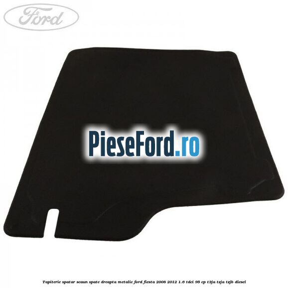 Tapiterie spatar scaun spate dreapta metalic Ford Fiesta 2008-2012 1.6 TDCi 95 cp T3JA, TZJA, TZJB diesel