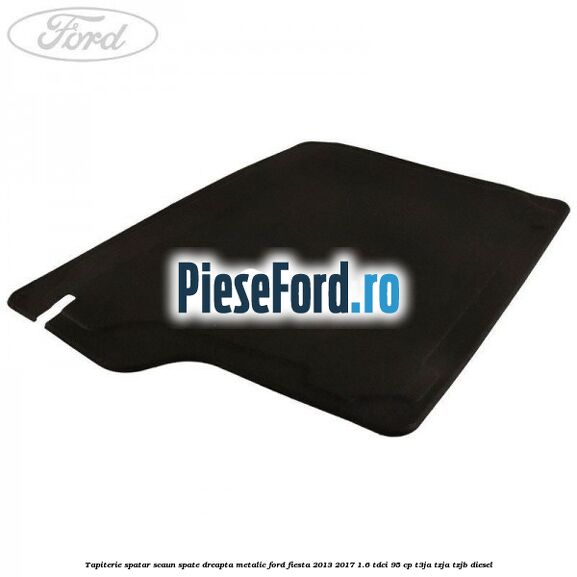 Tapiterie spatar scaun spate dreapta metalic Ford Fiesta 2013-2017 1.6 TDCi 95 cp T3JA, TZJA, TZJB diesel