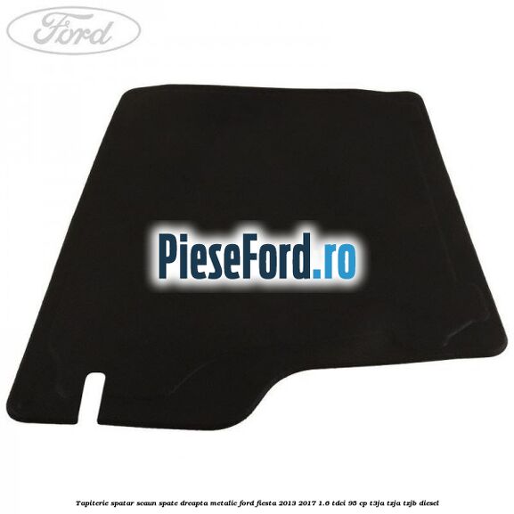 Tapiterie spatar scaun spate dreapta metalic Ford Fiesta 2013-2017 1.6 TDCi 95 cp T3JA, TZJA, TZJB diesel