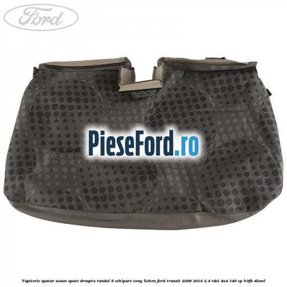 Tapiterie spatar scaun spate dreapta randul 5 echipare tony lichen Ford Transit 2006-2014 2.4 TDCi 4x4 140 cp Tapiterie spatar scaun spate dreapta randul 5 echipare tony lichen Ford Transit 2006-2014 2.4 TDCi 4x4 140 cp H9FB diesel