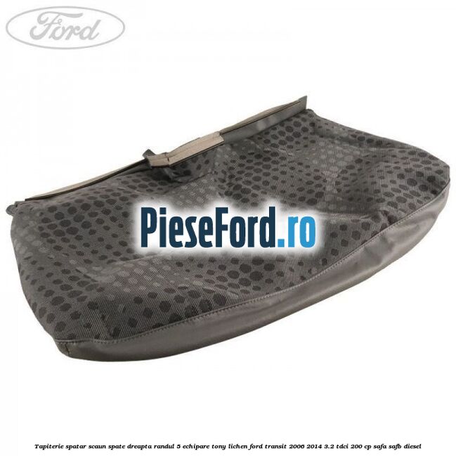 Tapiterie spatar scaun spate dreapta randul 5 echipare tony lichen Ford Transit 2006-2014 3.2 TDCi 200 cp SAFA, SAFB diesel