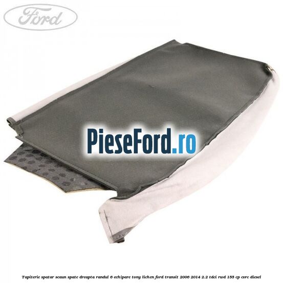 Tapiterie spatar scaun spate dreapta randul 6 echipare tony lichen Ford Transit 2006-2014 2.2 TDCi RWD 155 cp CVRC diesel